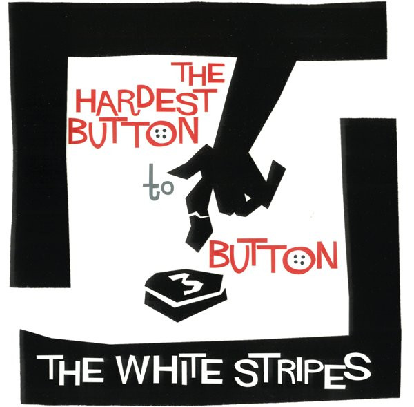 WHITE STRIPES - THE HARDEST BUTTON TO BUTTON